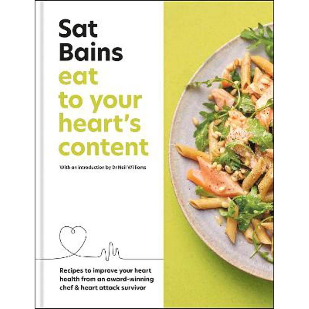 Eat to Your Heart's Content: Recipes to improve your health from an award-winning chef and heart attack survivor (Hardback) - Sat Bains